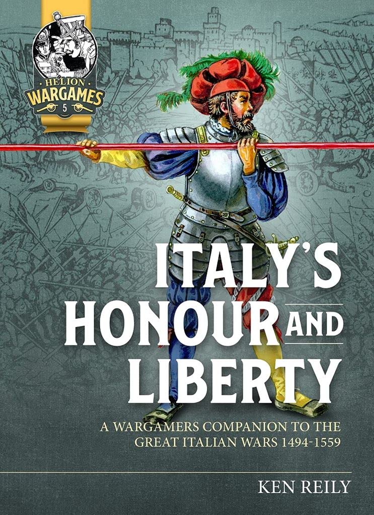 Italy's Honour and Liberty. A Guide to Wargaming the Great Italian Wars, 1494-1559
Italy's Honour and Liberty. A Guide to Wargaming the Great Italian Wars, 1494-1559