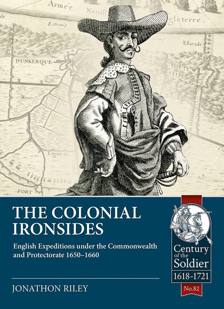 The Colonial Ironsides. English Expeditions under the Commonwealth and Protectorate, 1650-1660
The Colonial Ironsides. English Expeditions under the Commonwealth and Protectorate, 1650-1660
