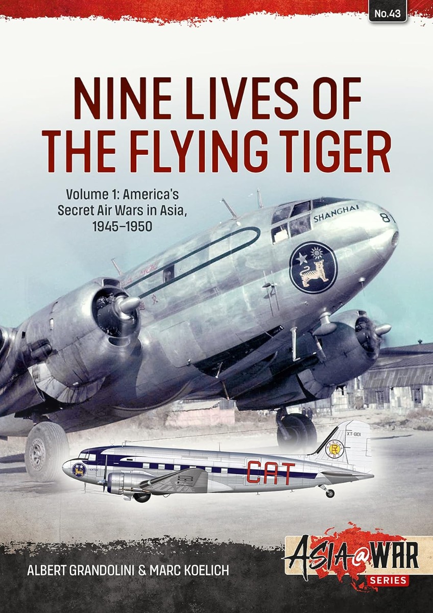 Nine Lives of the Flying Tiger. Volume 1. America’s Secret Air Wars in Asia, 1945-1950
Nine Lives of the Flying Tiger. Volume 1. America’s Secret Air Wars in Asia, 1945-1950
