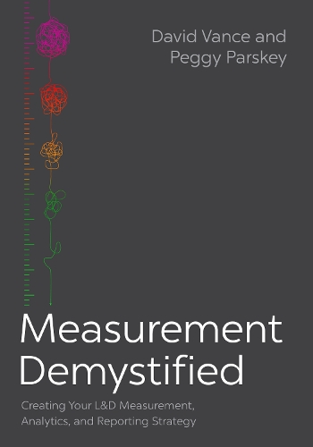 Measurement Demystified: Creating Your L&D Measurement, Analytics, and Reporting Strategy
Measurement Demystified: Creating Your L&D Measurement, Analytics, and Reporting Strategy