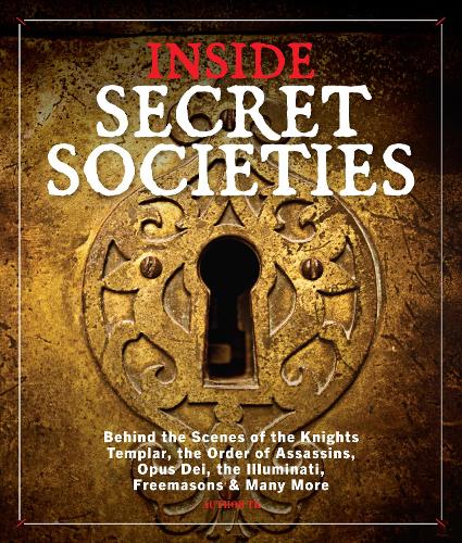 Inside Secret Societies: Behind the Scenes of the Knights Templar, the Order of Assassins, Opus Dei, the Illuminati, Freemasons, & Many More
Inside Secret Societies: Behind the Scenes of the Knights Templar, the Order of Assassins, Opus Dei, the Illuminati, Freemasons, & Many More