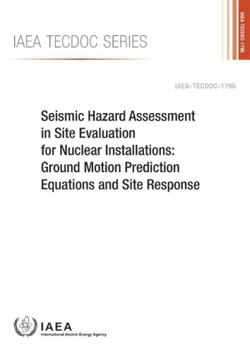 Seismic Hazard Assessment in Site Evaluation for Nuclear Installations: Ground Motion Prediction Equations and Site Response
Seismic Hazard Assessment in Site Evaluation for Nuclear Installations: Ground Motion Prediction Equations and Site Response
