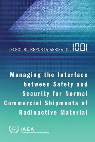 Managing the Interface between Safety and Security for Normal Commercial Shipments of Radioactive Material
Managing the Interface between Safety and Security for Normal Commercial Shipments of Radioactive Material