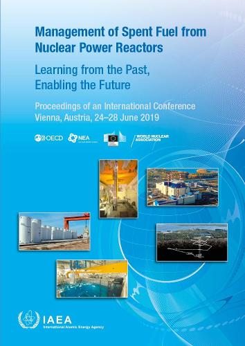 Management of Spent Fuel from Nuclear Power Reactors: Learning from the Past, Enabling the Future
Management of Spent Fuel from Nuclear Power Reactors: Learning from the Past, Enabling the Future