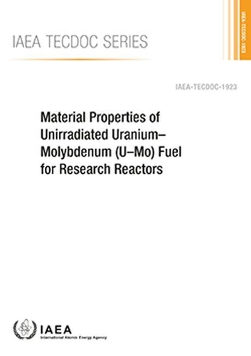 Material Properties of Unirradiated Uranium–Molybdenum (U–Mo) Fuel for Research Reactors
Material Properties of Unirradiated Uranium–Molybdenum (U–Mo) Fuel for Research Reactors