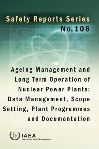 Ageing Management and Long Term Operation of Nuclear Power Plants: Data Management, Scope Setting, Plant Programmes and Documentation
Ageing Management and Long Term Operation of Nuclear Power Plants: Data Management, Scope Setting, Plant Programmes and Documentation