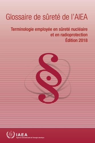 IAEA Safety Glossary, 2018 Edition (French Edition): Terminology Used in Nuclear Safety and Radiation Protection
IAEA Safety Glossary, 2018 Edition (French Edition): Terminology Used in Nuclear Safety and Radiation Protection