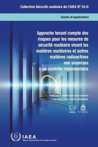 Risk Informed Approach for Nuclear Security Measures for Nuclear and Other Radioactive Material out of Regulatory Control (French Edition)
Risk Informed Approach for Nuclear Security Measures for Nuclear and Other Radioactive Material out of Regulatory Control (French Edition)