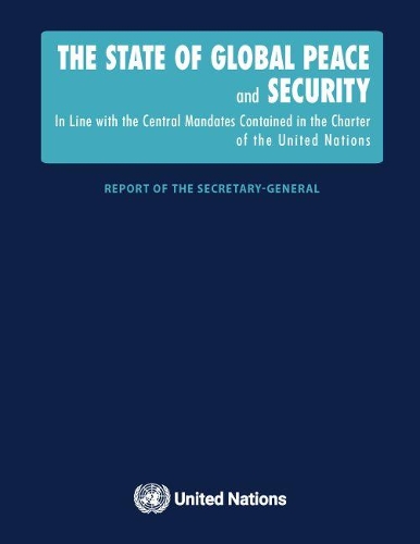The state of global peace and security: in line with the central mandates contained in the Charter of the United Nations
The state of global peace and security: in line with the central mandates contained in the Charter of the United Nations