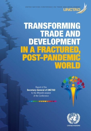 Transforming trade and development in a fractured, post-pandemic world: report of the Secretary-General of UNCTAD to the fifteenth session of the conference
Transforming trade and development in a fractured, post-pandemic world: report of the Secretary-General of UNCTAD to the fifteenth session of the conference