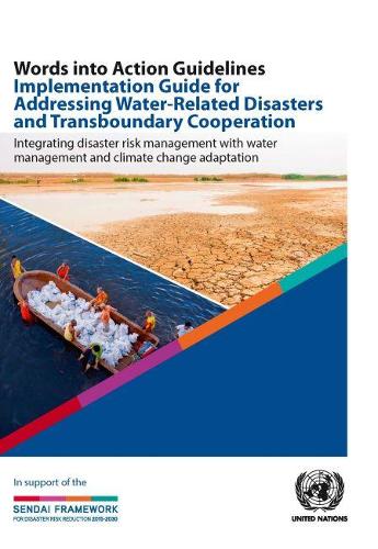 Words into action guidelines implementation guide for addressing water-related disasters and transboundary cooperation: integrating disaster risk management with water management and climate change adaptation
Words into action guidelines implementation guide for addressing water-related disasters and transboundary cooperation: integrating disaster risk management with water management and climate change adaptation