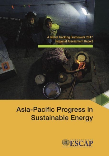 Asia-Pacific Progress in sustainable energy: a global tracking framework 2017 regional assessment report
Asia-Pacific Progress in sustainable energy: a global tracking framework 2017 regional assessment report