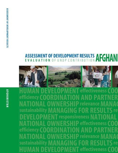 Assessment of development results: evaluation of UNDP contribution, Islamic Republic of Afghanistan
Assessment of development results: evaluation of UNDP contribution, Islamic Republic of Afghanistan