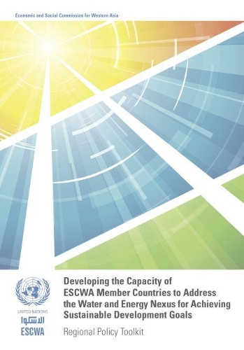 Developing the capacity of ESCWA member countries to address the water and energy nexus for achieving sustainable development goals: regional policy toolkit
Developing the capacity of ESCWA member countries to address the water and energy nexus for achieving sustainable development goals: regional policy toolkit