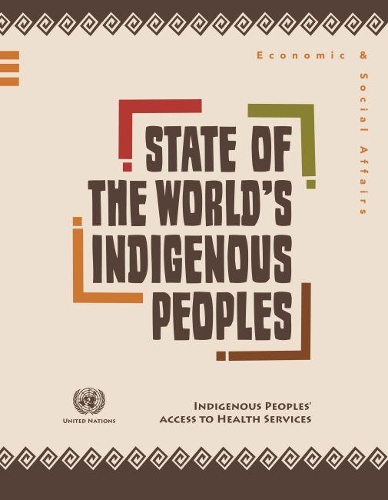 State of the world's indigenous peoples: indigenous peoples' access to health services
State of the world's indigenous peoples: indigenous peoples' access to health services