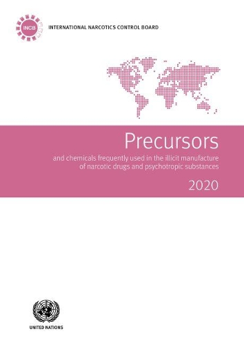 Precursors and chemicals frequently used in the illicit manufacture of narcotic drugs and psychotropic substances 2020: report of the International Narcotics Control Board for 2020 on the implementation of article 12 of the United Nations Convention again
Precursors and chemicals frequently used in the illicit manufacture of narcotic drugs and psychotropic substances 2020: report of the International Narcotics Control Board for 2020 on the implementation of article 12 of the United Nations Convention again