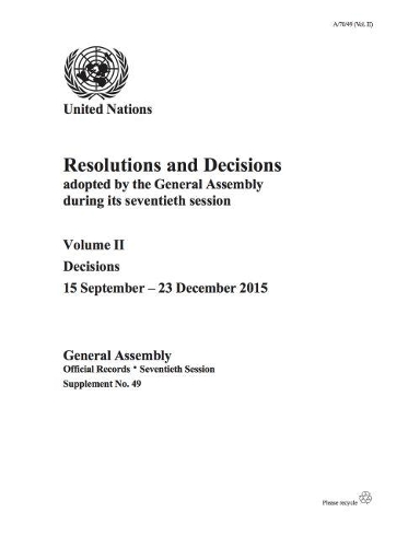 Resolutions and decisions adopted by the General Assembly during its seventieth session: Vol. 2: Decisions 15 September - 23 December 2015
Resolutions and decisions adopted by the General Assembly during its seventieth session: Vol. 2: Decisions 15 September - 23 December 2015