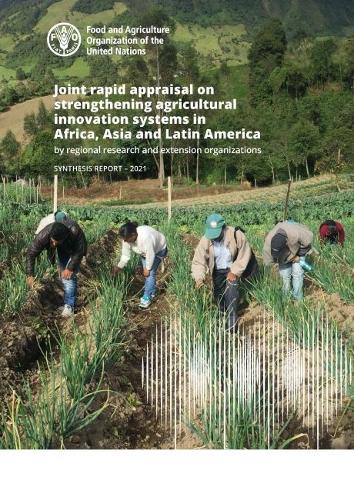Joint rapid appraisal on strengthening agricultural innovation systems in Africa, Asia and Latin America by regional research and extension organizations: synthesis report 2021
Joint rapid appraisal on strengthening agricultural innovation systems in Africa, Asia and Latin America by regional research and extension organizations: synthesis report 2021