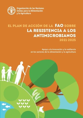 El Plan de acción de la FAO sobre la resistencia a los antimicrobianos (2021–2025): Apoyo a la innovación y la resiliencia en los sectores de la alimentación y la agricultura
El Plan de acción de la FAO sobre la resistencia a los antimicrobianos (2021–2025): Apoyo a la innovación y la resiliencia en los sectores de la alimentación y la agricultura