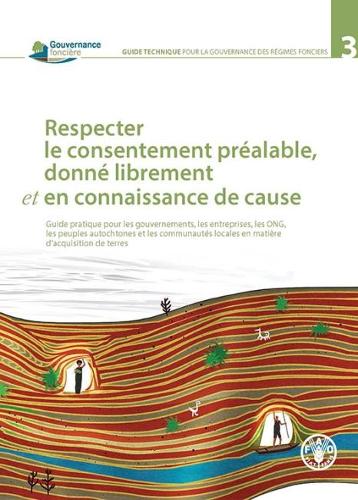Respecter Le Consentement Préalable, Donné Librement et en Connaissance de Cause: Guide Pratique Pour Les Gouvernements, Les Entreprises, Les ONG, Les Peuples Autochtones et Les Communautés Locales en Matière D'acquisition de Terres
Respecter Le Consentement Préalable, Donné Librement et en Connaissance de Cause: Guide Pratique Pour Les Gouvernements, Les Entreprises, Les ONG, Les Peuples Autochtones et Les Communautés Locales en Matière D'acquisition de Terres