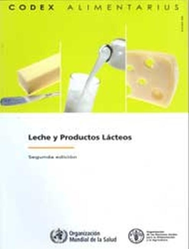 Leche y Productos Lacteos, Comision FAO/OMS del Codex Alimentarius - Segunda edición.
Leche y Productos Lacteos, Comision FAO/OMS del Codex Alimentarius - Segunda edición.