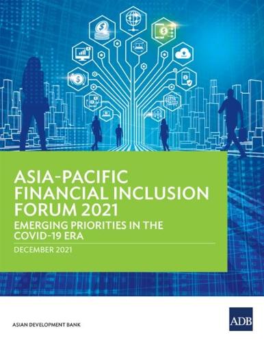 Asia–Pacific Financial Inclusion Forum 2021: Emerging Priorities in the COVID-19 Era
Asia–Pacific Financial Inclusion Forum 2021: Emerging Priorities in the COVID-19 Era