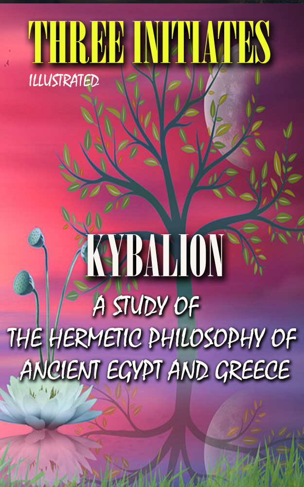 Kybalion. A Study of the Hermetic Philosophy of Ancient Egypt and Greece. Illustrated
Kybalion. A Study of the Hermetic Philosophy of Ancient Egypt and Greece. Illustrated