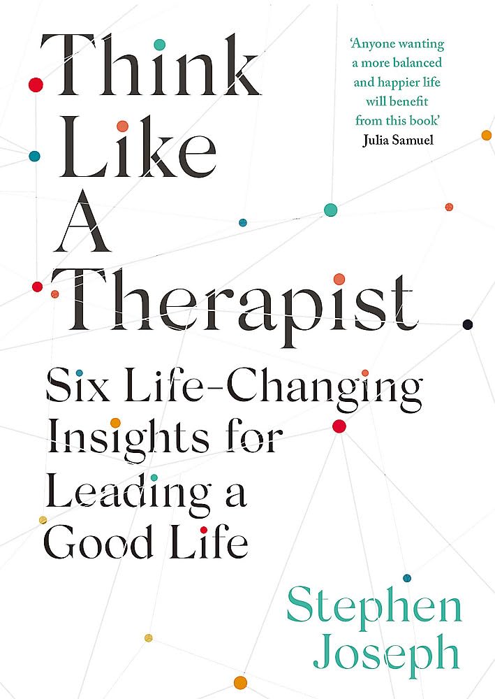 

Think Like a Therapist. Six Life-Changing Insights for Leading a Good Life