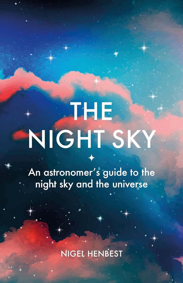 

The Night Sky. An astronomers guide to the night sky and the universe