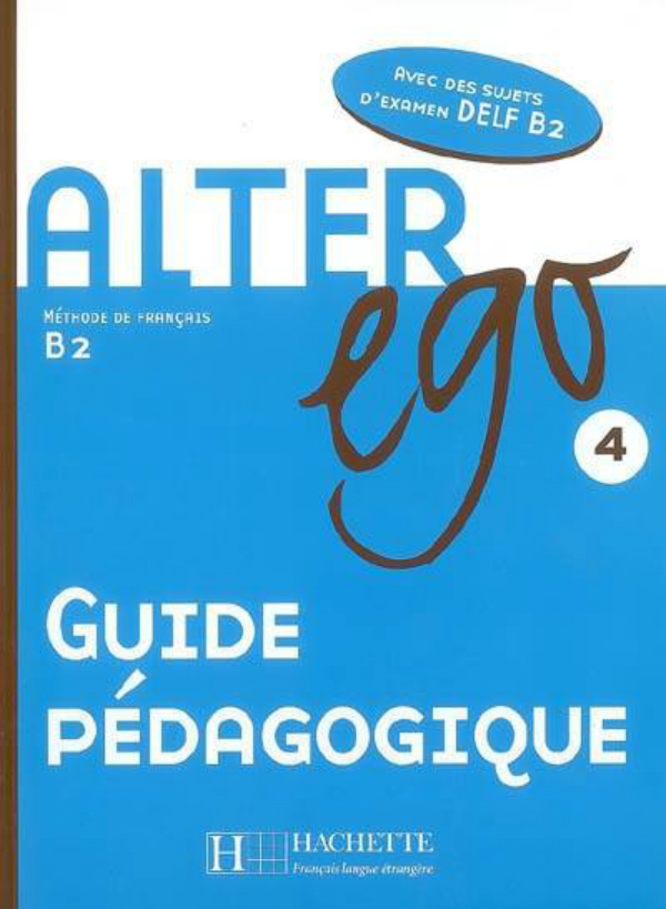 

Alter Ego: Niveau 4: Guide pe'dagogique