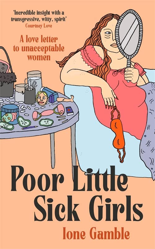 

Poor Little Sick Girls : A love letter to unacceptable women