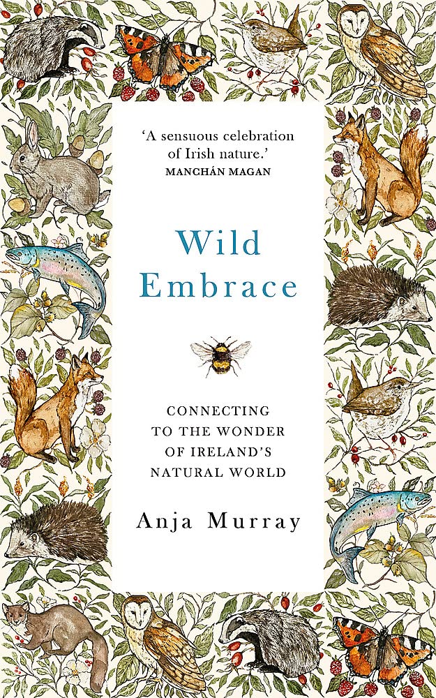 

Wild Embrace : Connecting to the Wonder of Ireland's Natural World