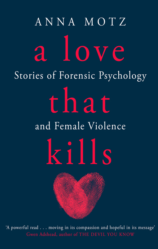 

A Love That Kills: Stories of Forensic Psychology and Female Violence.