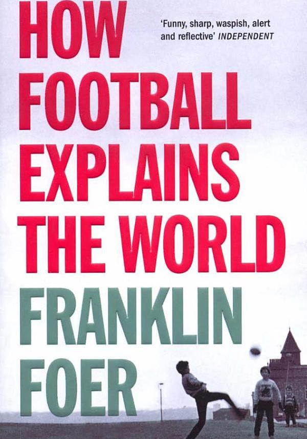 

How Football Explains The World. An Unlikely Theory of Globalization