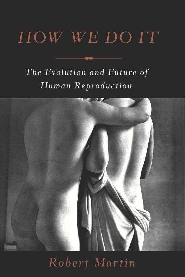 

How We Do It: The Evolution and Future of Human Reproduction