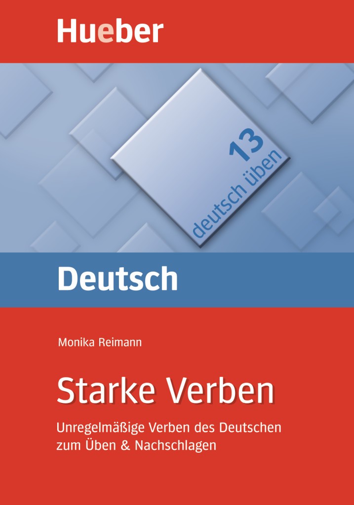 

Starke Verben. Unregelmäßige Verben des Deutschen zum Üben und Nachschlagen
