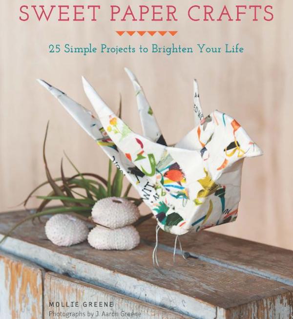 

Sweet Paper Crafts. 25 Simple Projects to Brighten Your Life