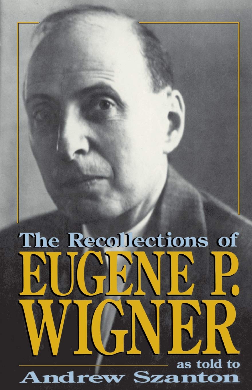 

The Recollections Of Eugene P. Wigner
