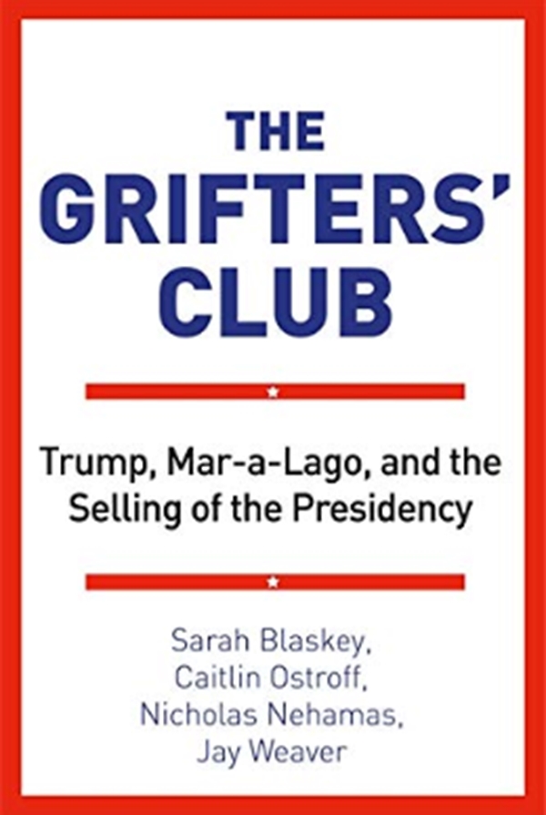 

The Grifters' Club : Trump, Mar-a-Lago, and the Selling of the Presidency