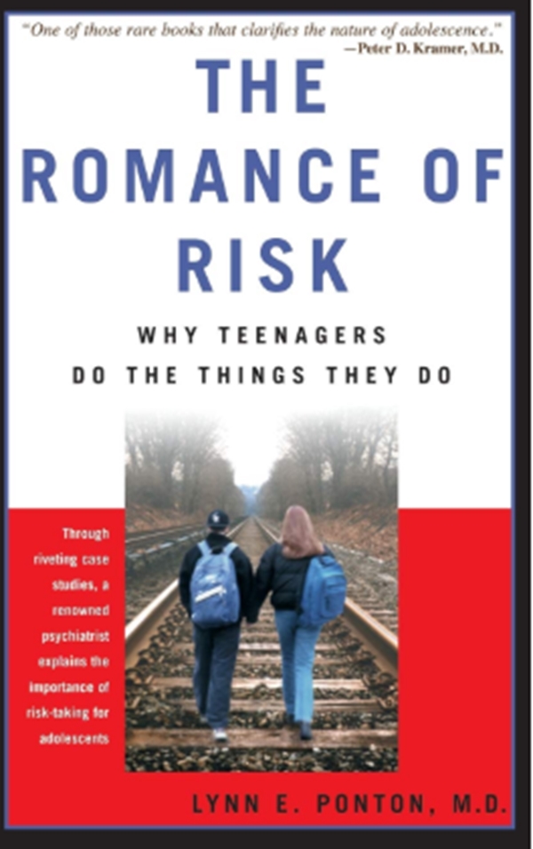 

The Romance Of Risk : Why Teenagers Do The Things They Do