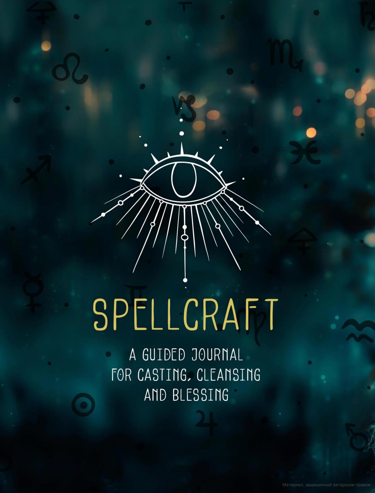 

Spellcraft. A Guided Journal for Casting, Cleansing, and Blessing