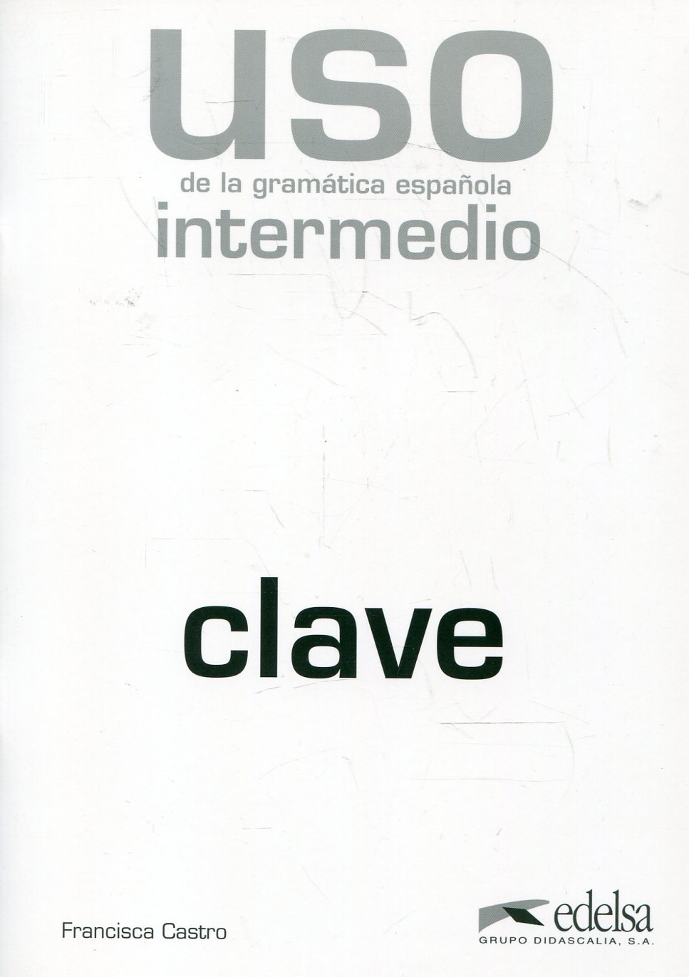 

USO de la gramatica espanola. Nivel intermedio. Clave