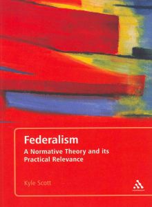 

Federalism: A Normative Theory and Its Practical Relevance