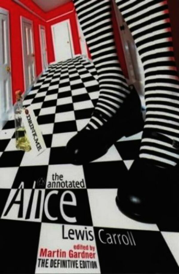 

The Annotated Alice. Alice's Adventures in Wonderland and Through the Looking Glass