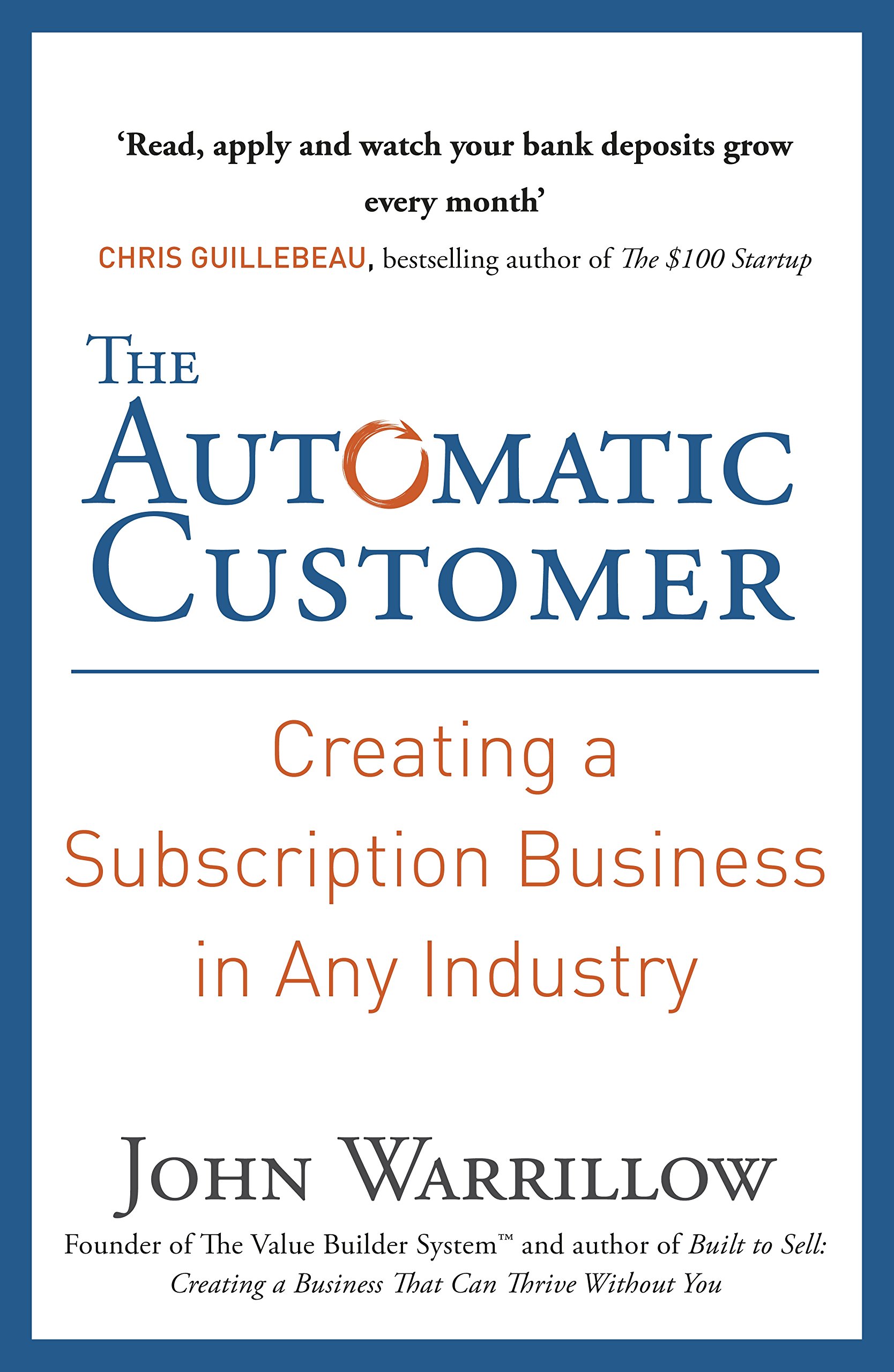 

The Automatic Customer. Creating a Subscription Business in Any Industry