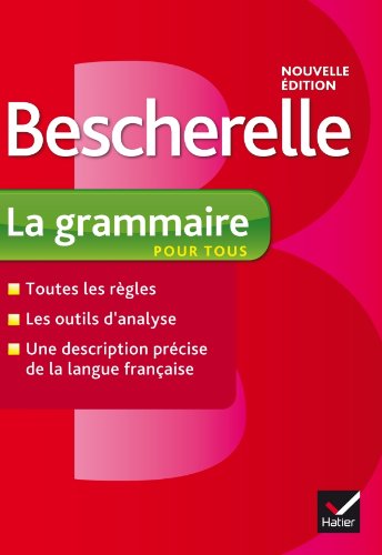 

Bescherelle: La Grammaire Pour Tous. Nouvelle Edition