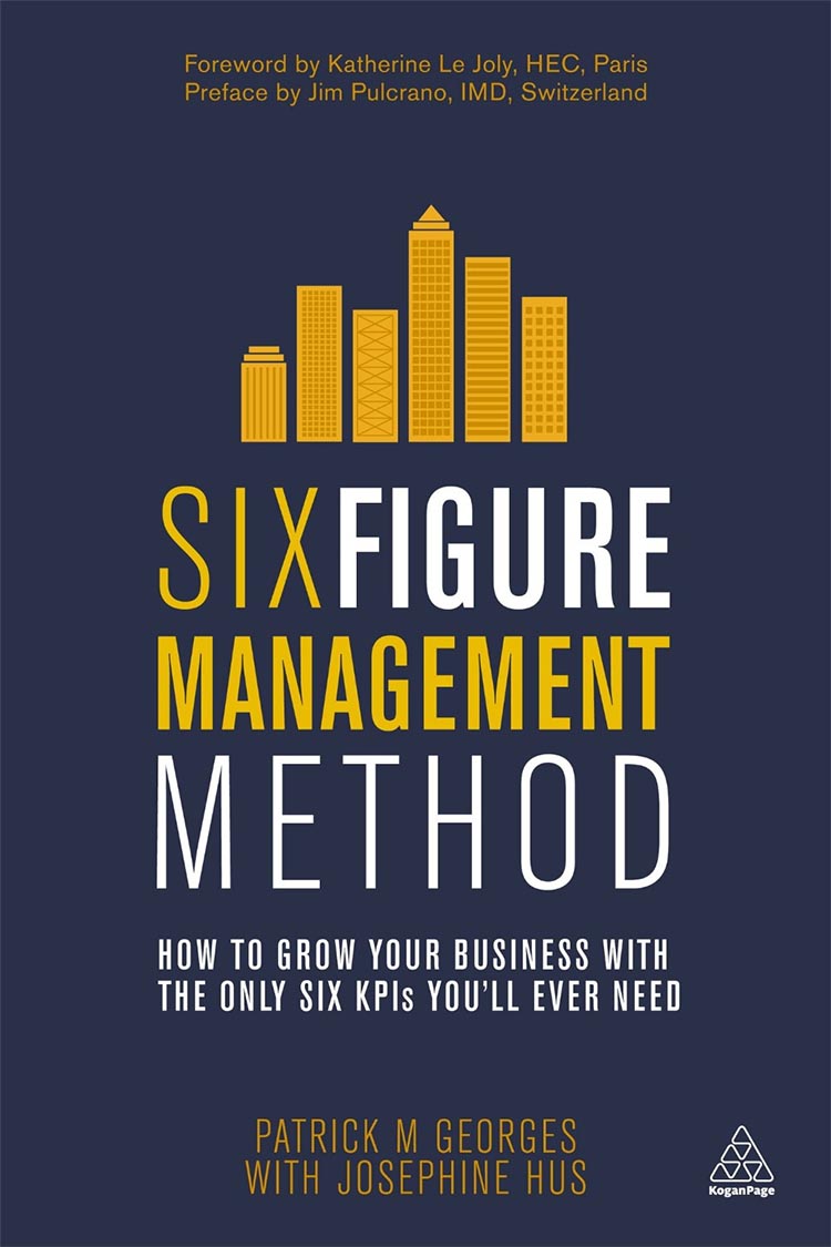 

Six Figure Management Method: How to Grow Your Business with the Only 6 KPIs You'll Ever Need