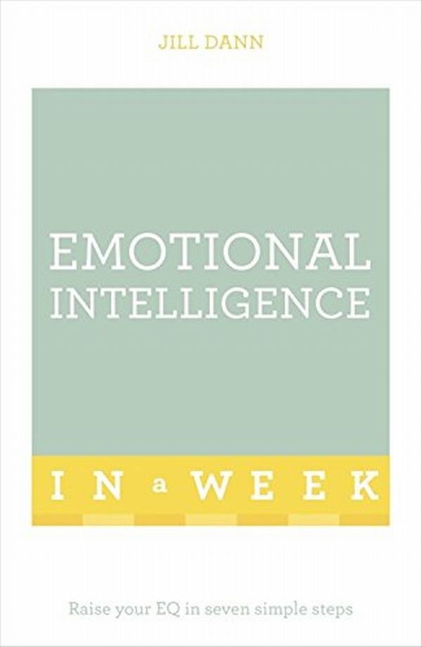 

Emotional Intelligence in a Week. Raise Your EQ in Seven Simple Steps