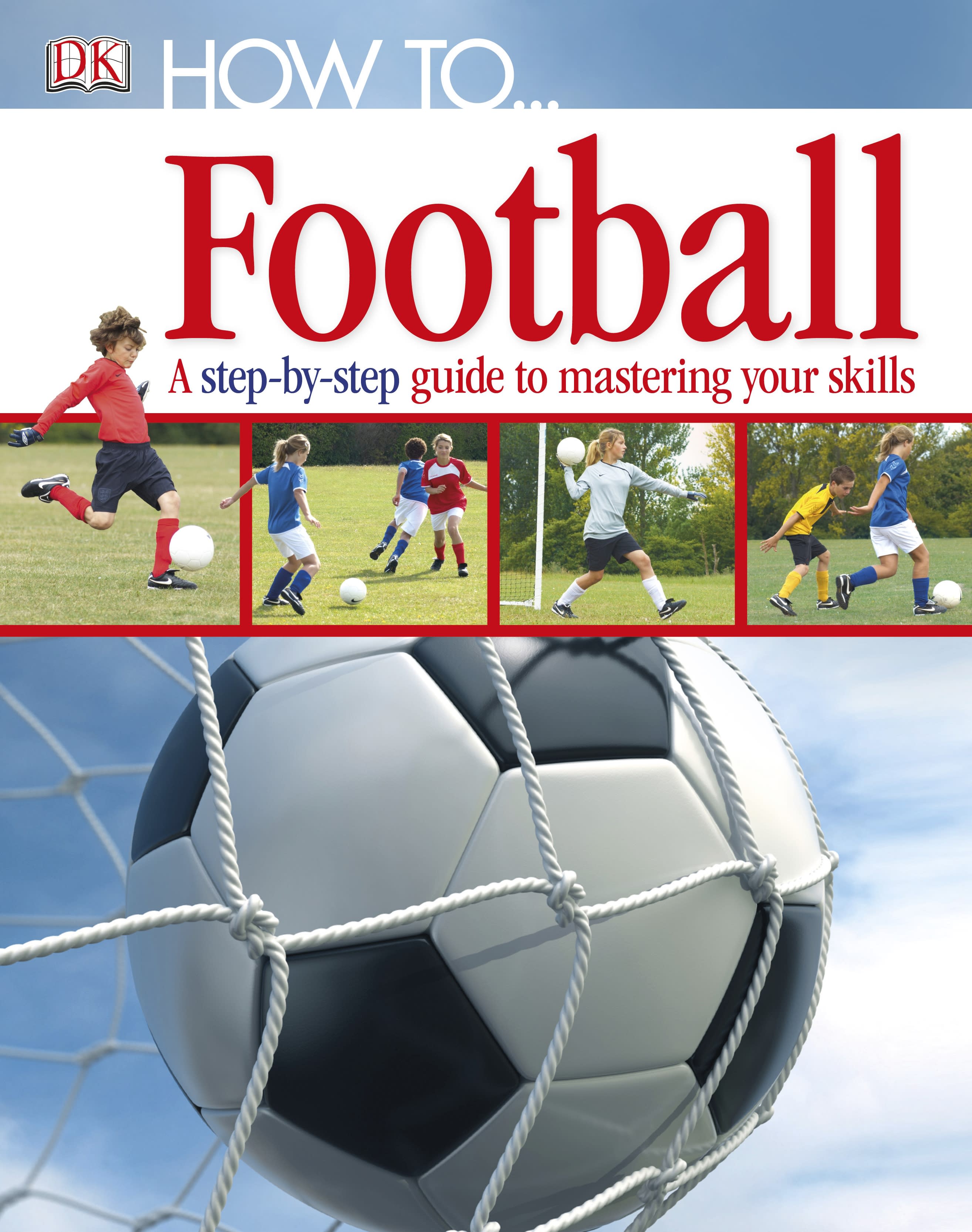 

How To...Football. A Step-by-Step Guide to Mastering Your Skills