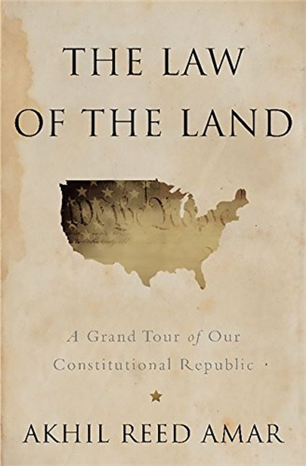 

The Law of the Land : A Grand Tour of Our Constitutional Republic